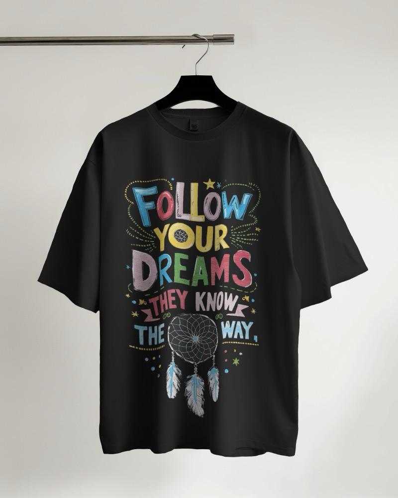 FOLLOW YOUR DREAMS | Full T shirt | Oversized Half sleeve T-shirt